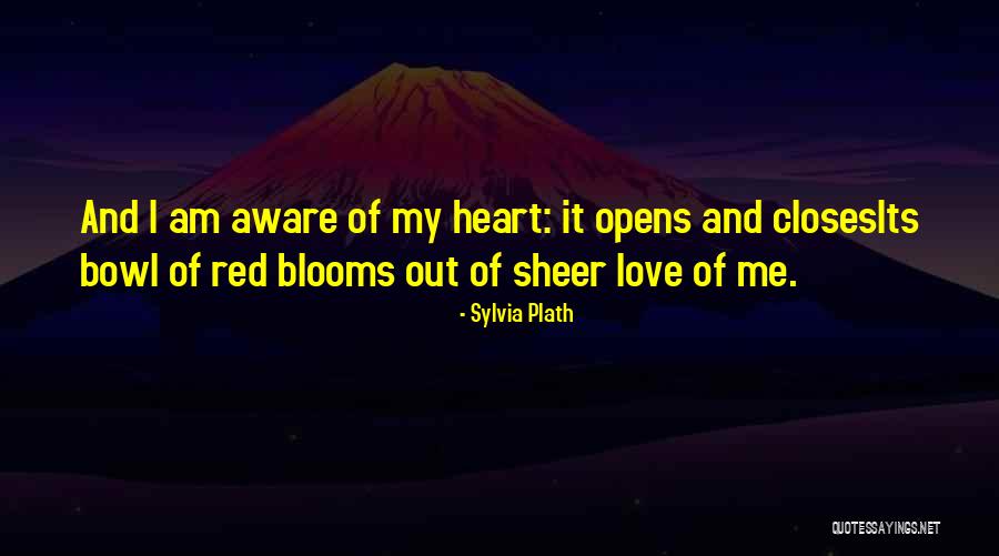 Heart Blooms With Love Quotes By Sylvia Plath Heart Blooms With Love Quotes By Sylvia Plath