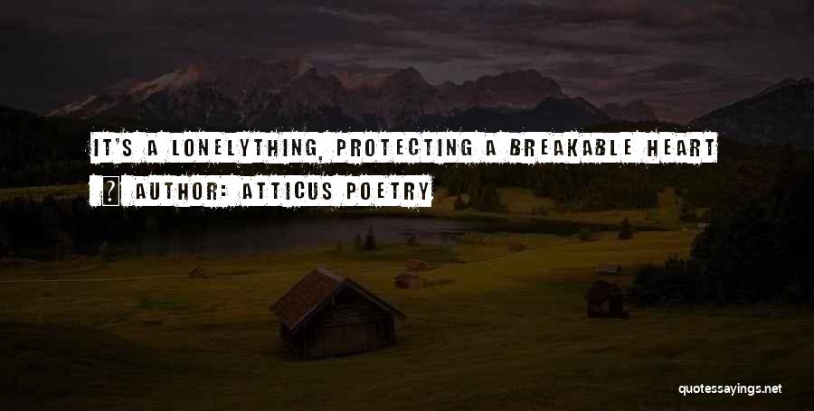 Heart Breakable Quotes By Atticus Poetry
