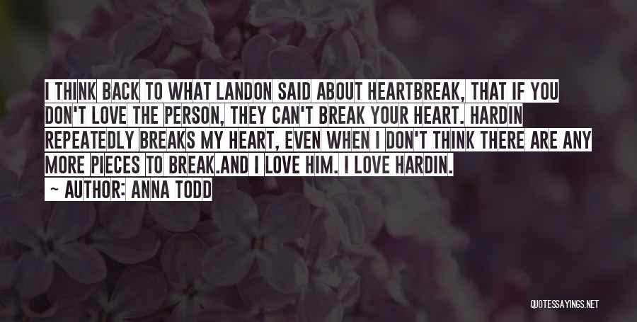 Heart Breaks Love Quotes By Anna Todd