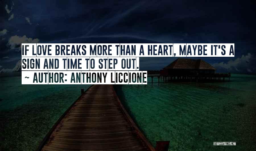 Heart Breaks Love Quotes By Anthony Liccione