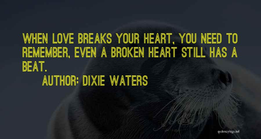 Heart Breaks Love Quotes By Dixie Waters