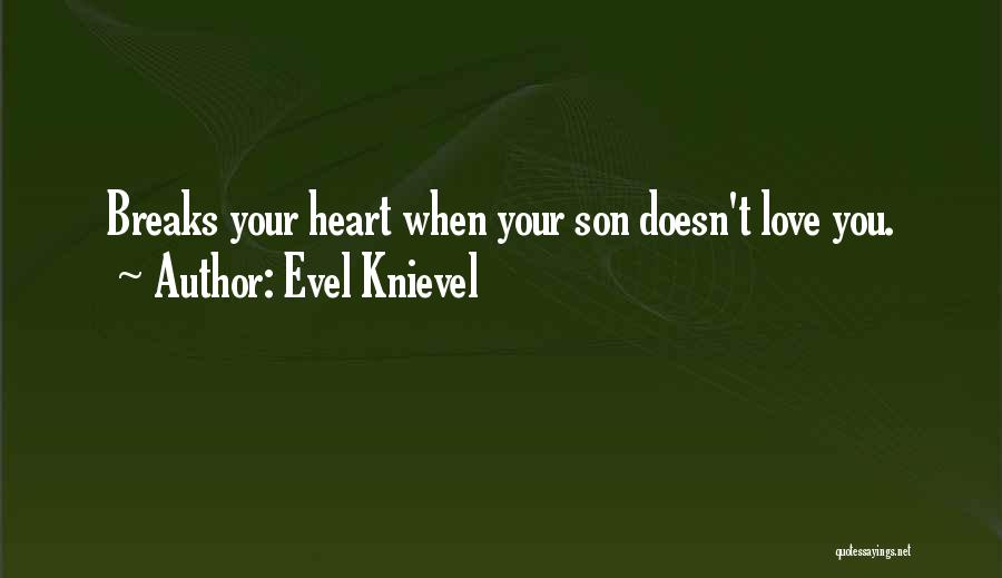 Heart Breaks Love Quotes By Evel Knievel