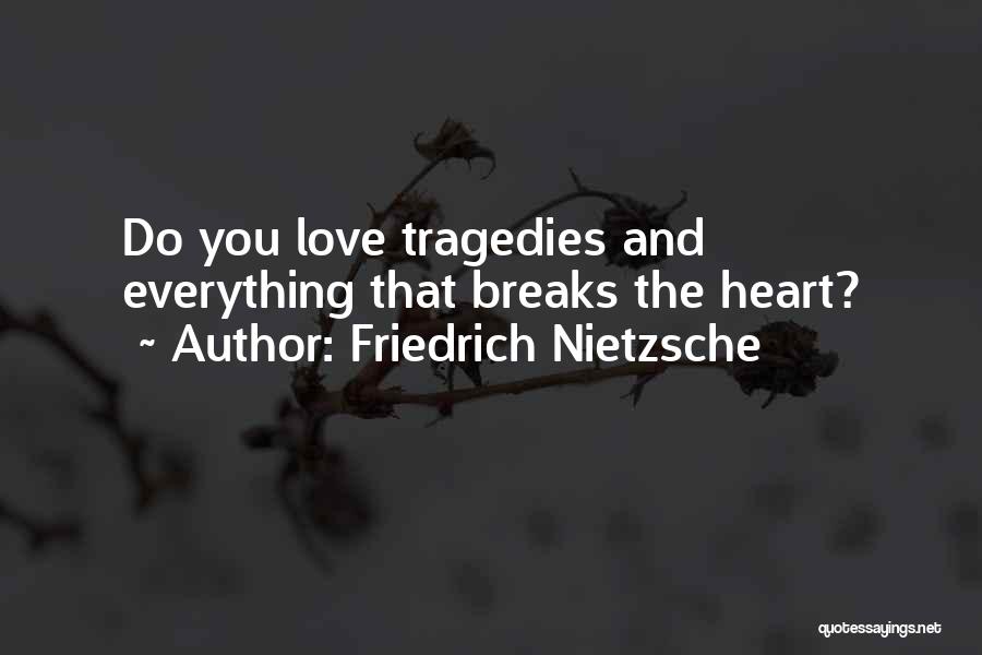 Heart Breaks Love Quotes By Friedrich Nietzsche