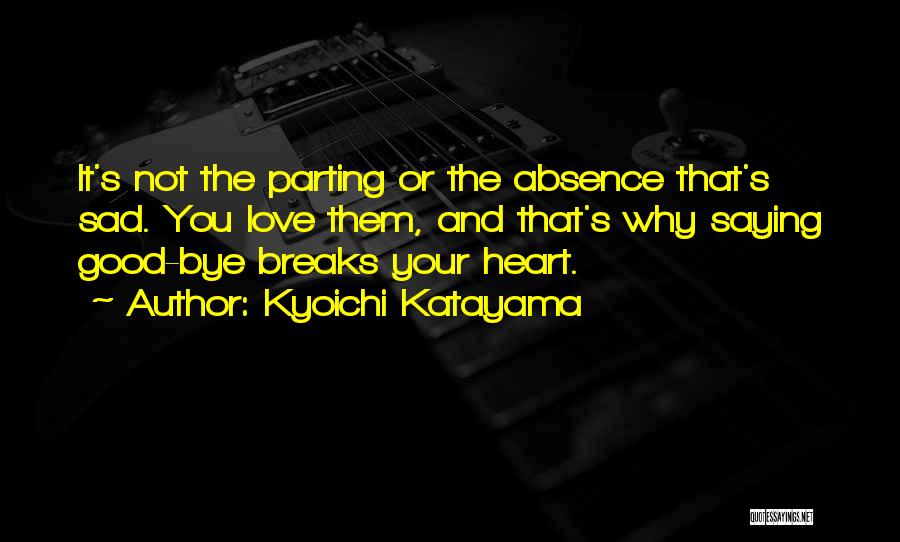 Heart Breaks Love Quotes By Kyoichi Katayama