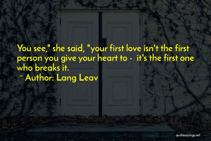 Heart Breaks Love Quotes By Lang Leav