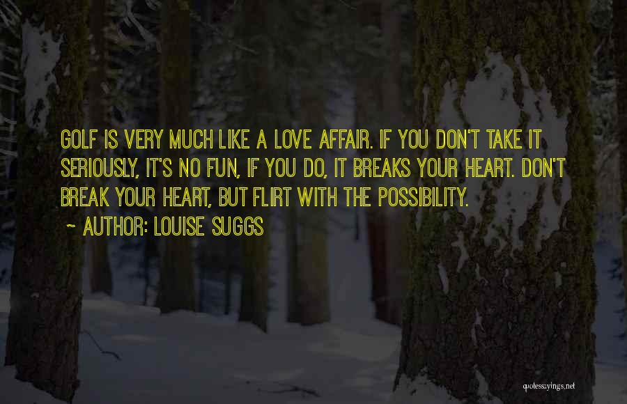 Heart Breaks Love Quotes By Louise Suggs