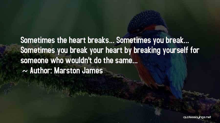 Heart Breaks Love Quotes By Marston James