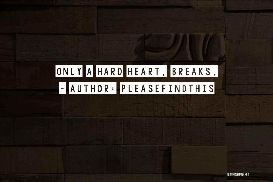 Heart Breaks Love Quotes By Pleasefindthis