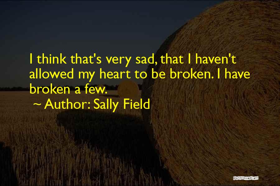 Heart Broken And Sad Quotes By Sally Field