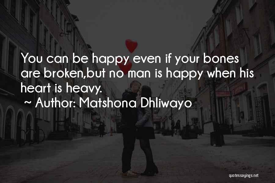 Heart Broken Happy Quotes By Matshona Dhliwayo