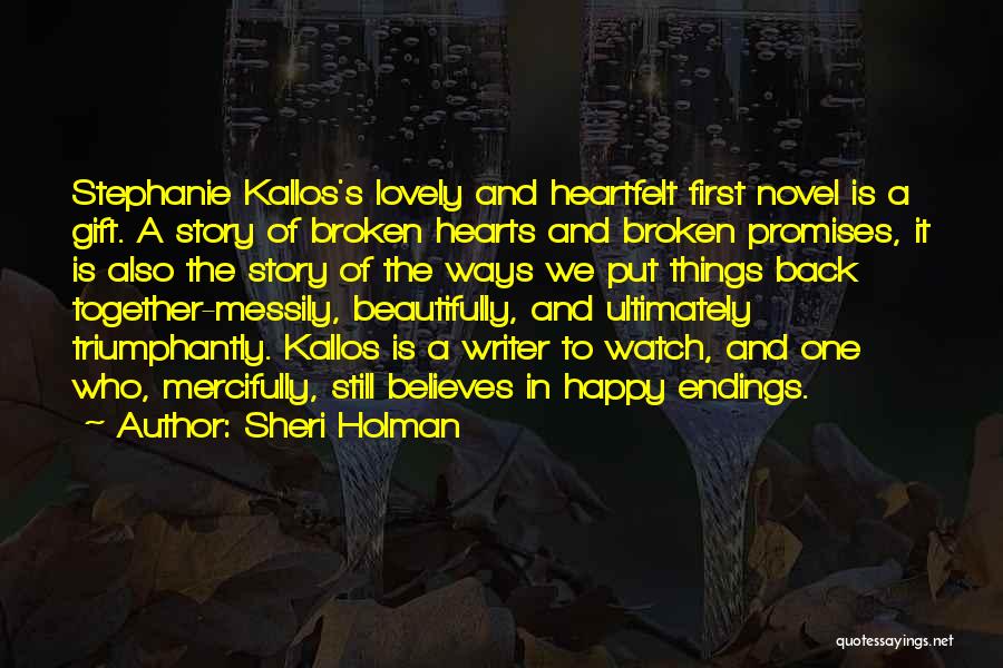 Heart Broken Happy Quotes By Sheri Holman