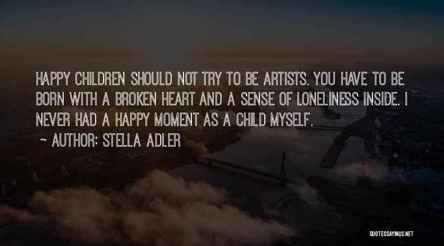 Heart Broken Happy Quotes By Stella Adler