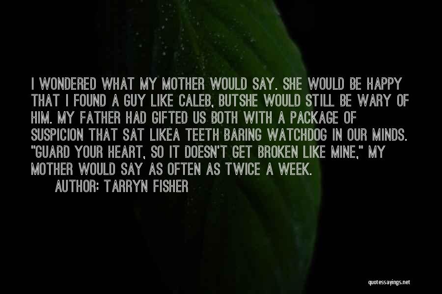 Heart Broken Happy Quotes By Tarryn Fisher