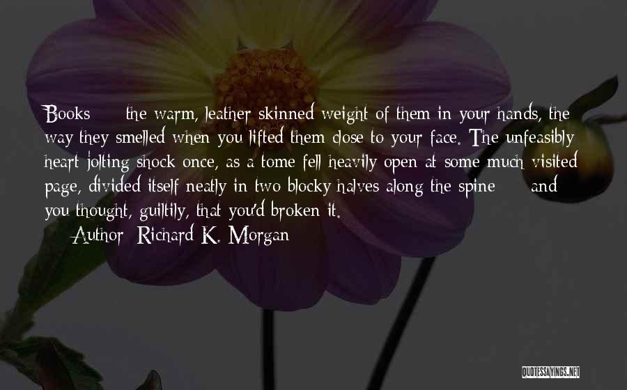 Heart Broken Open Quotes By Richard K. Morgan