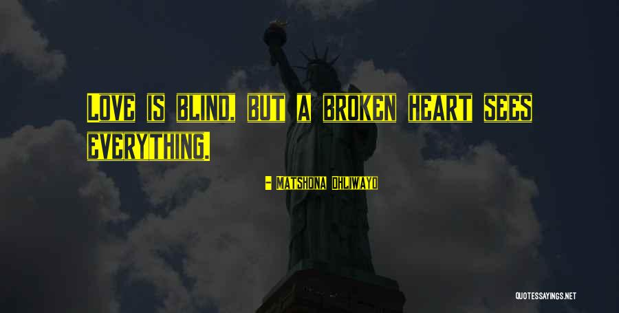Heart Broken Quotes Quotes By Matshona Dhliwayo Heart Broken Quotes Quotes By Matshona Dhliwayo
