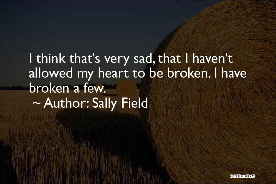 Heart Broken Very Sad Quotes By Sally Field