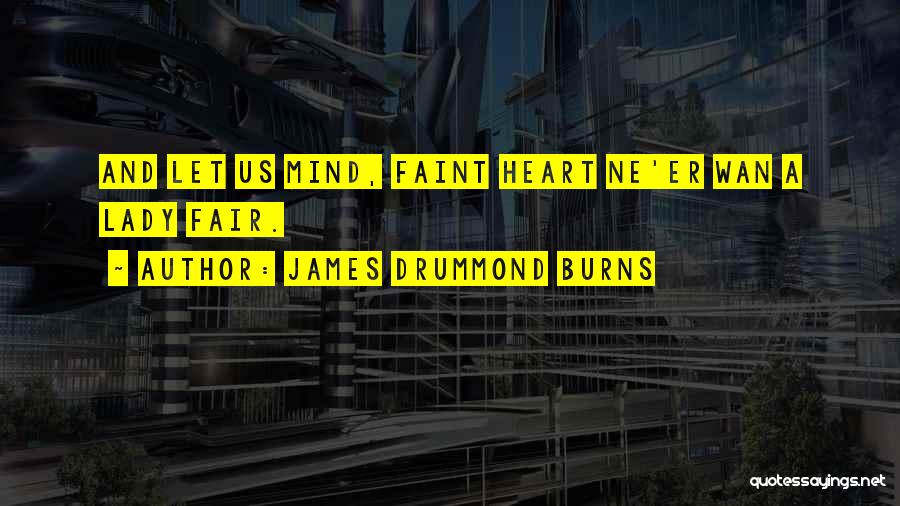 Heart Burns Quotes By James Drummond Burns