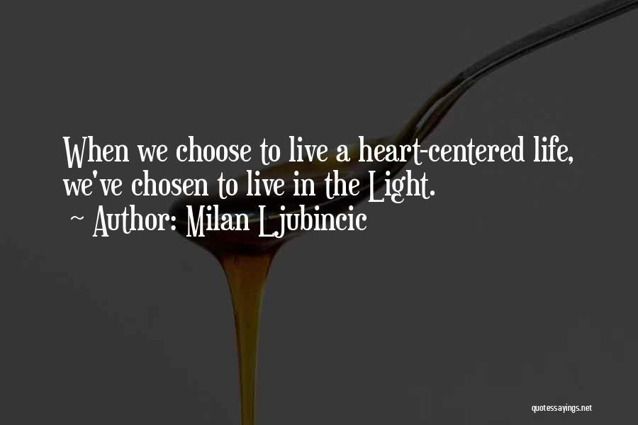 Heart Centered Quotes By Milan Ljubincic