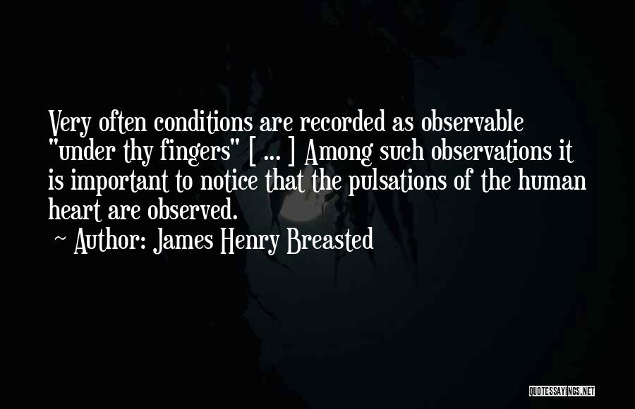 Heart Conditions Quotes By James Henry Breasted