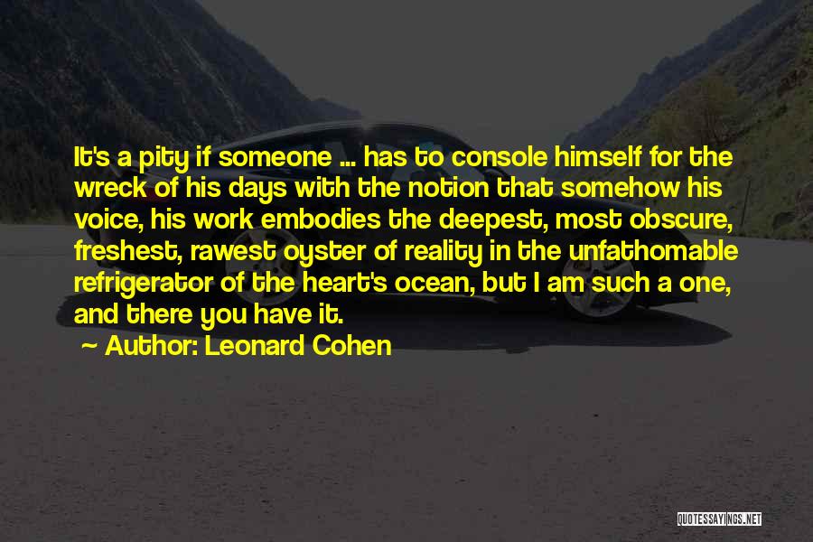 Heart Console Quotes By Leonard Cohen