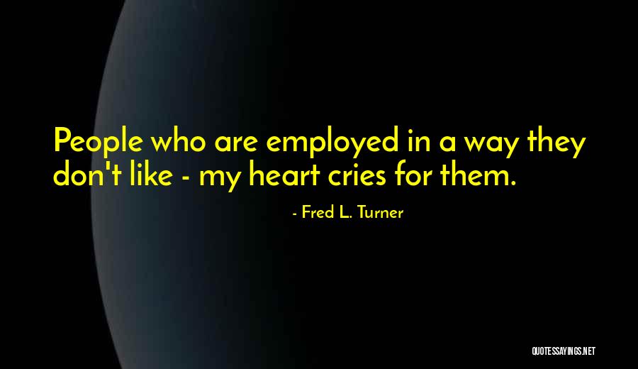 Heart Cries Quotes By Fred L. Turner