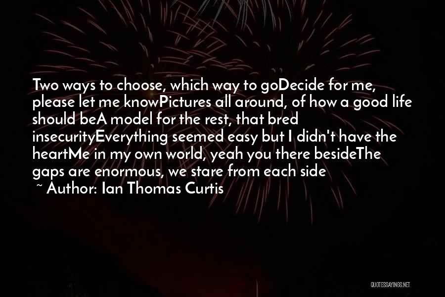 Heart Decide Quotes By Ian Thomas Curtis