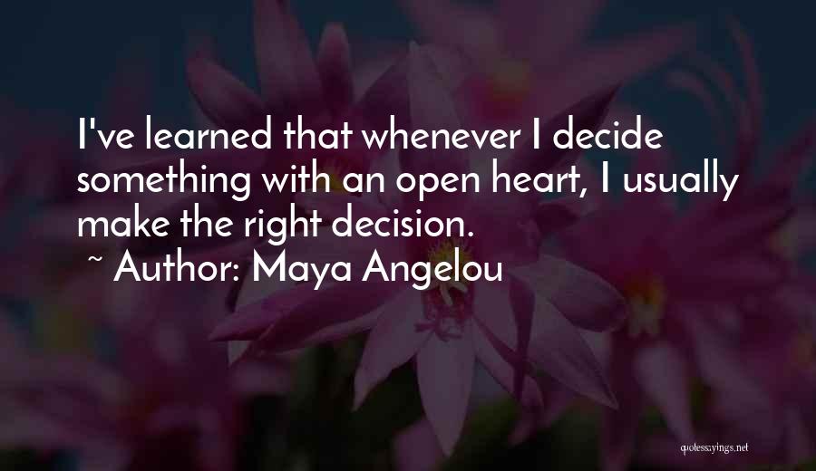 Heart Decide Quotes By Maya Angelou