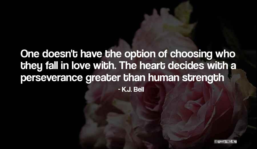 Heart Decides Quotes By K.J. Bell Heart Decides Quotes By K.J. Bell