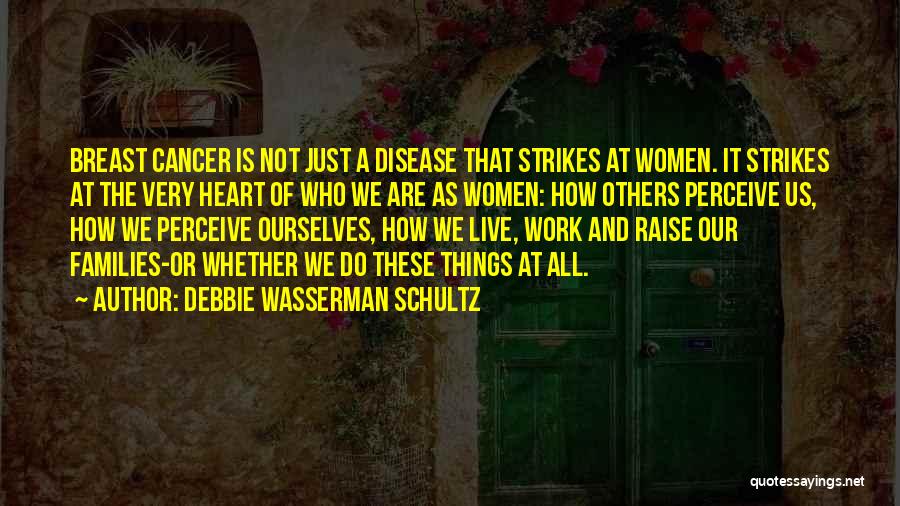 Heart Disease Quotes By Debbie Wasserman Schultz
