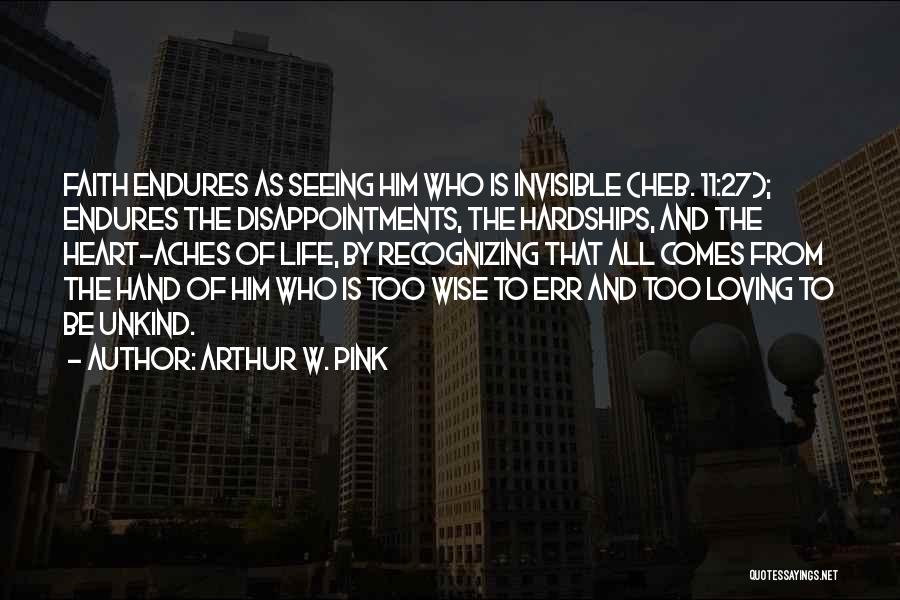 Heart Endures Quotes By Arthur W. Pink