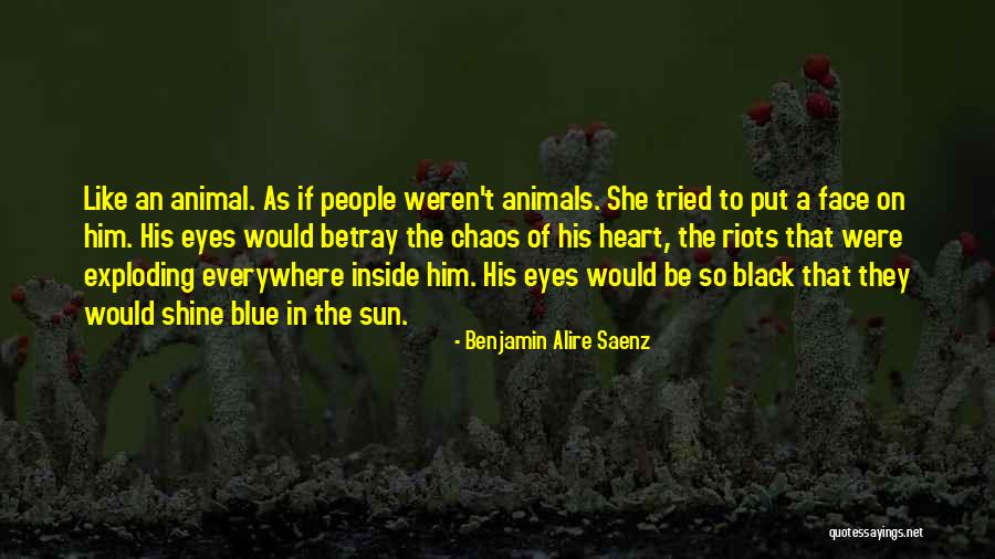 Heart Exploding Quotes By Benjamin Alire Saenz