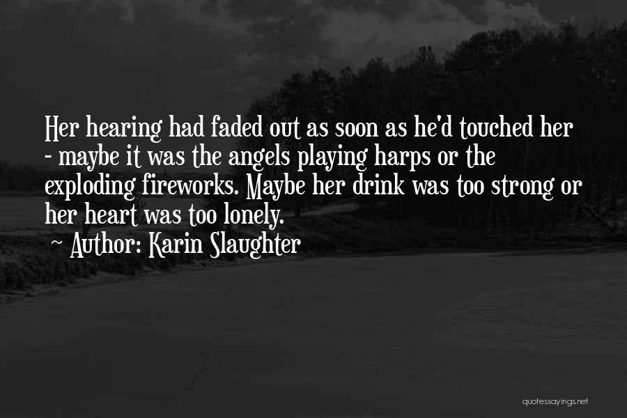 Heart Exploding Quotes By Karin Slaughter