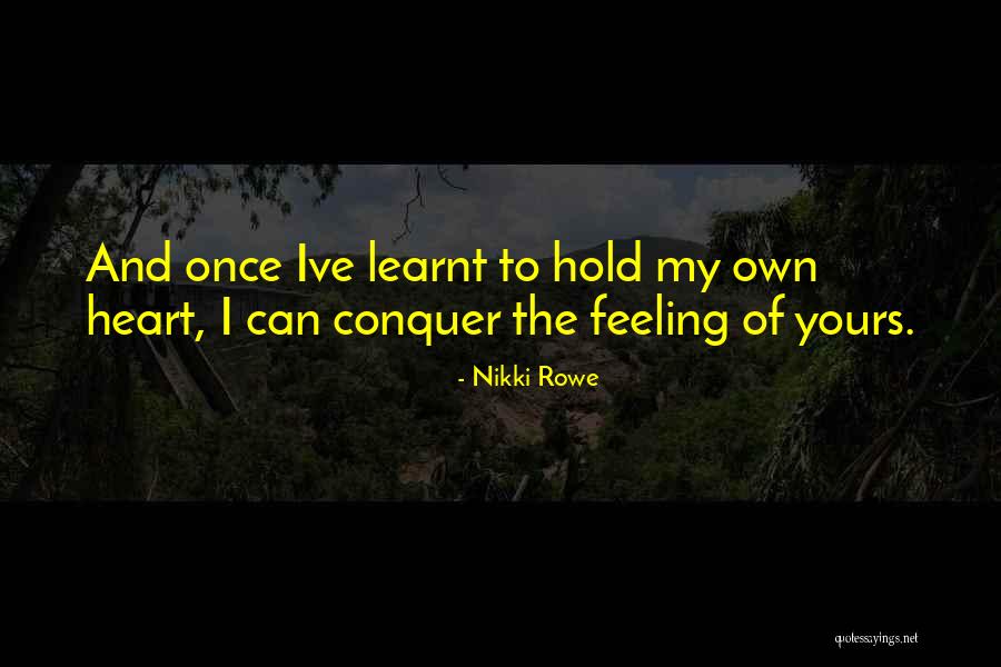 Heart Feeling Quotes By Nikki Rowe Heart Feeling Quotes By Nikki Rowe