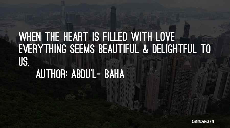 Heart Filled Quotes By Abdu'l- Baha