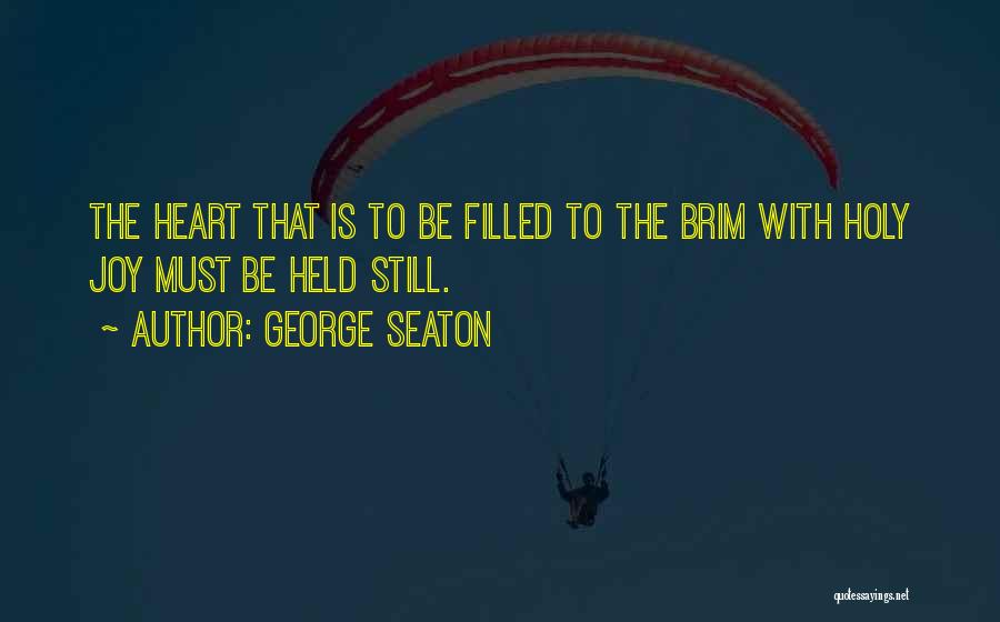 Heart Filled With Joy Quotes By George Seaton