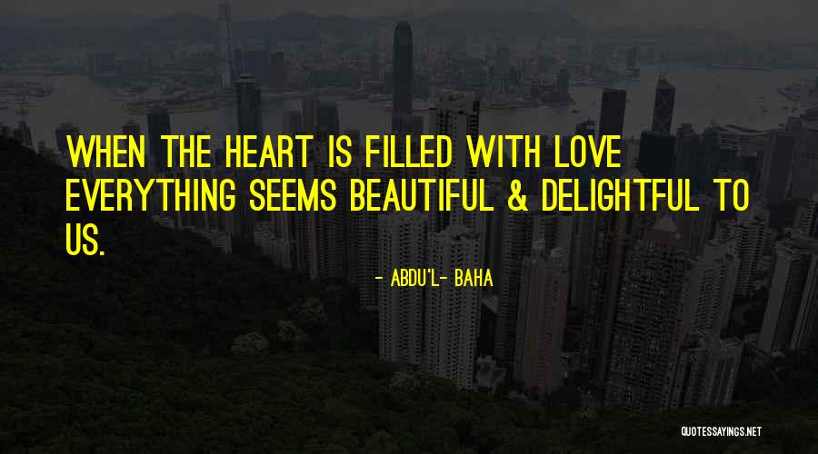 Heart Filled With Love Quotes By Abdu'l- Baha