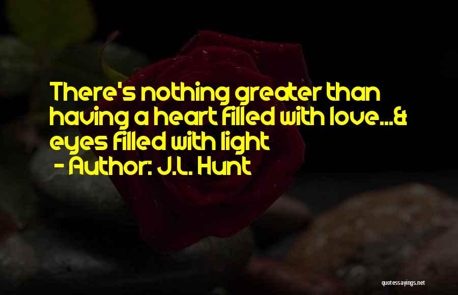Heart Filled With Love Quotes By J.L. Hunt