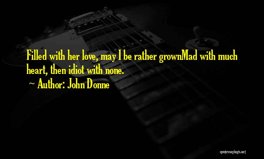 Heart Filled With Love Quotes By John Donne