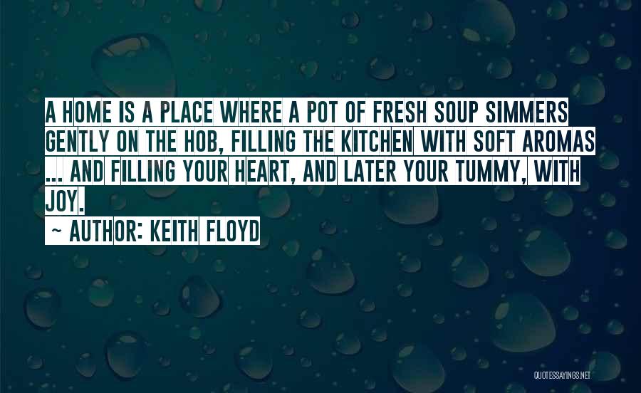 Heart Filling Quotes By Keith Floyd