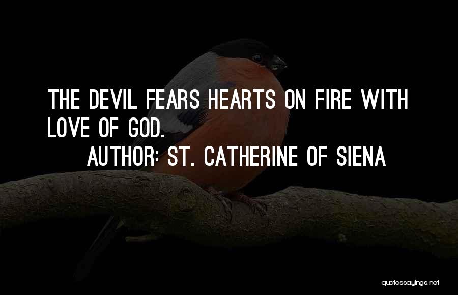 Heart Fire Quotes By St. Catherine Of Siena