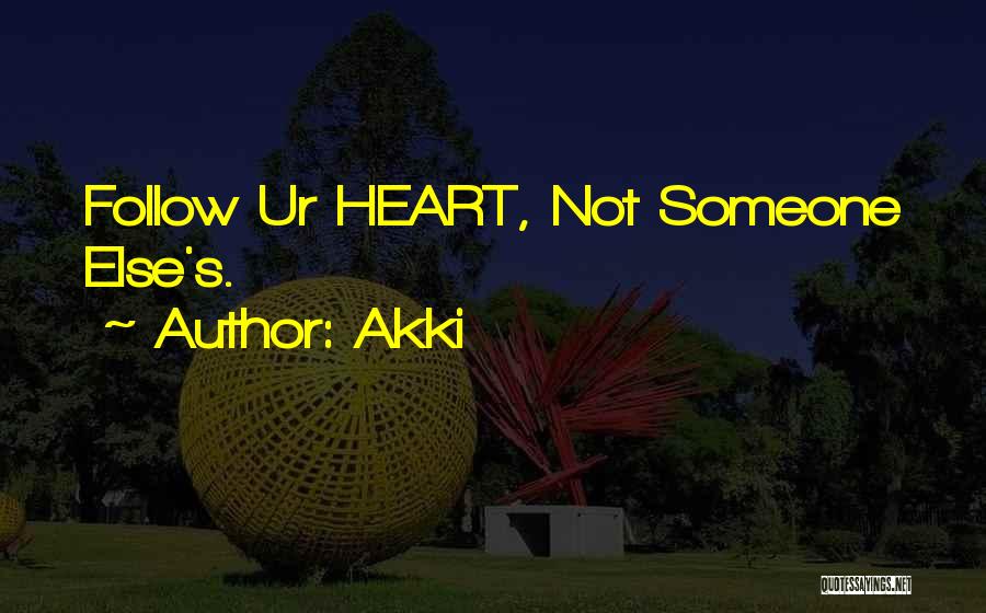 Heart Follow Quotes By Akki