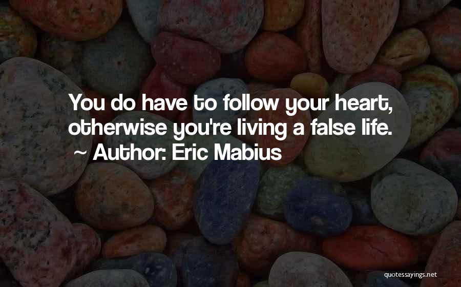 Heart Follow Quotes By Eric Mabius