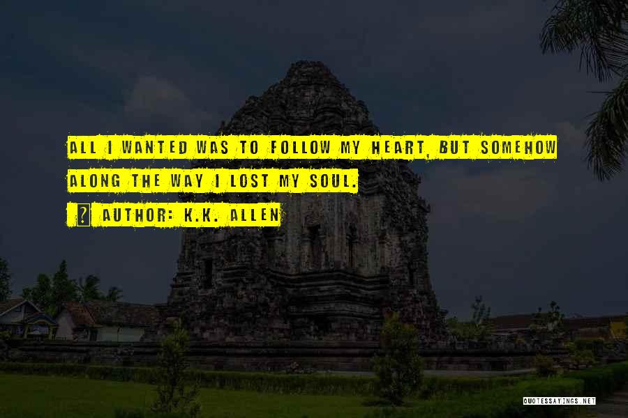 Heart Follow Quotes By K.K. Allen