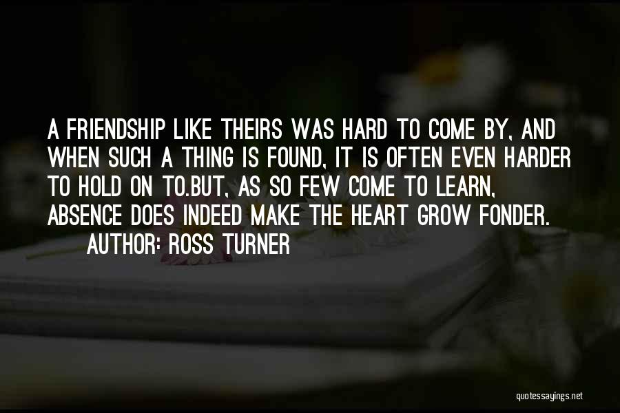 Heart Fonder Quotes By Ross Turner