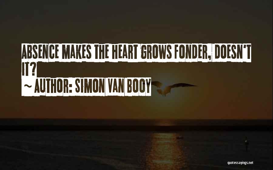 Heart Fonder Quotes By Simon Van Booy