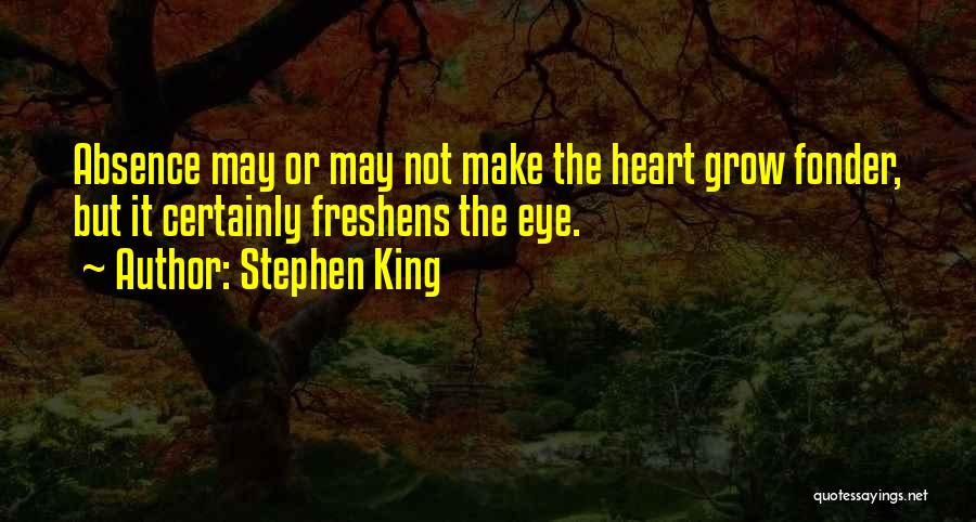 Heart Fonder Quotes By Stephen King