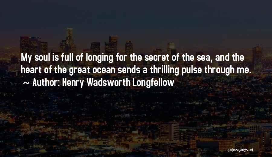 Heart Full Of Soul Quotes By Henry Wadsworth Longfellow