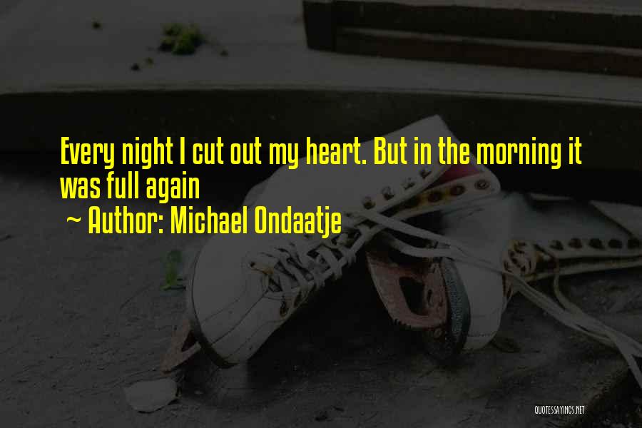 Heart Full Quotes By Michael Ondaatje