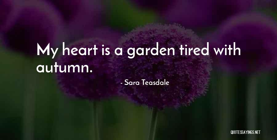 Heart Garden Quotes By Sara Teasdale Heart Garden Quotes By Sara Teasdale