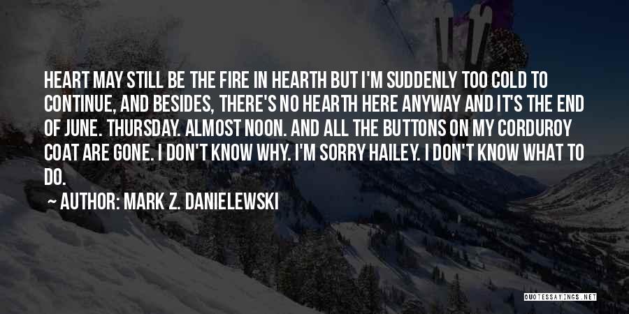 Heart Gone Cold Quotes By Mark Z. Danielewski